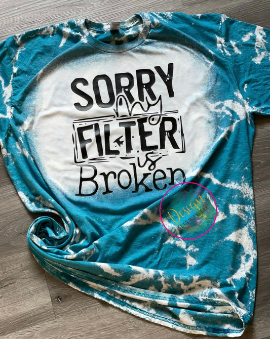 Sorry My Filter Is Broken T-shirt