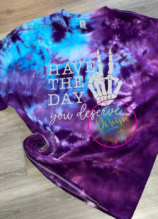 Have The Day You Deserve Tie-Dye T-shirt