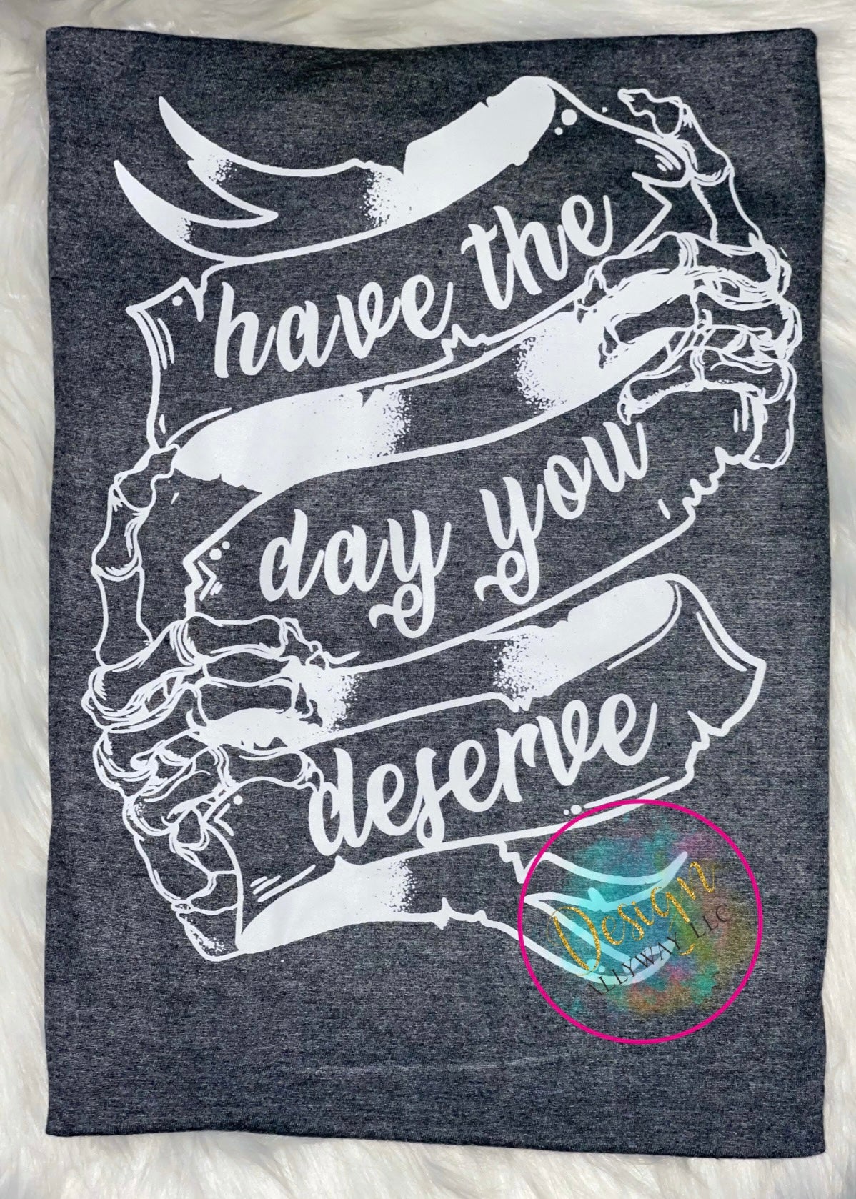 Have The Day You Deserve T-shirt