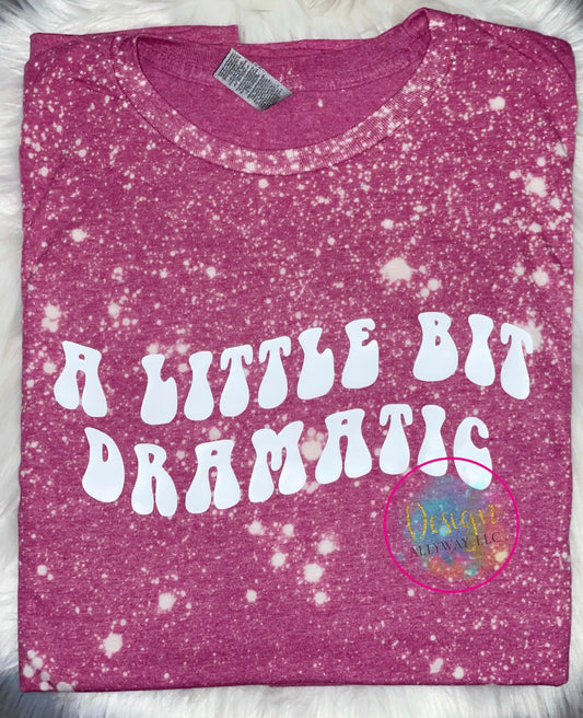 A Little Bit Dramatic T-shirt