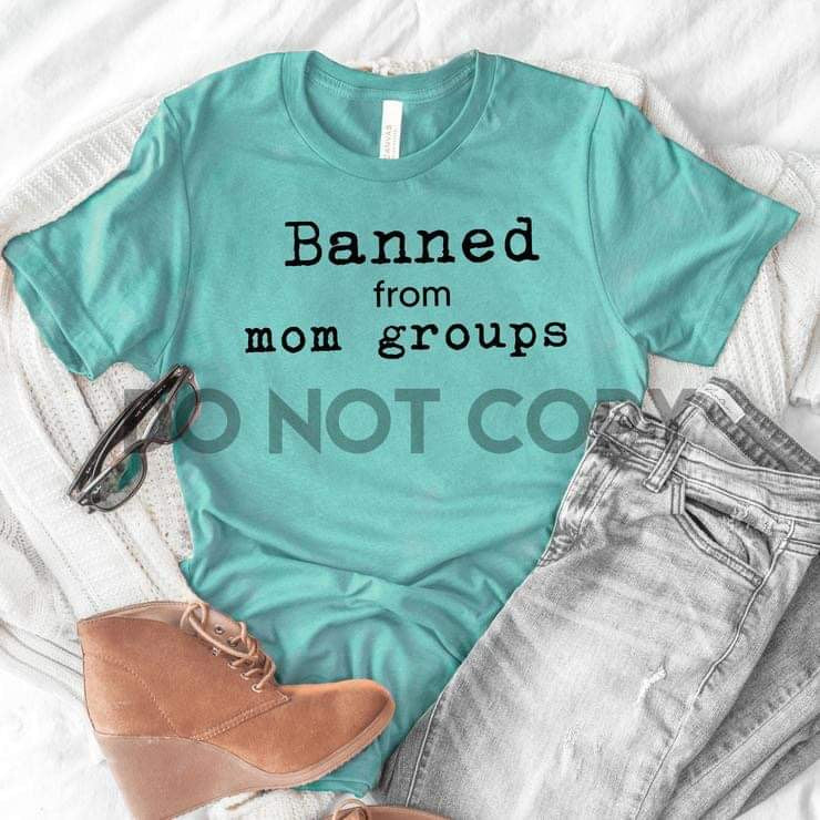 Banned From Mom Groups T-shirt